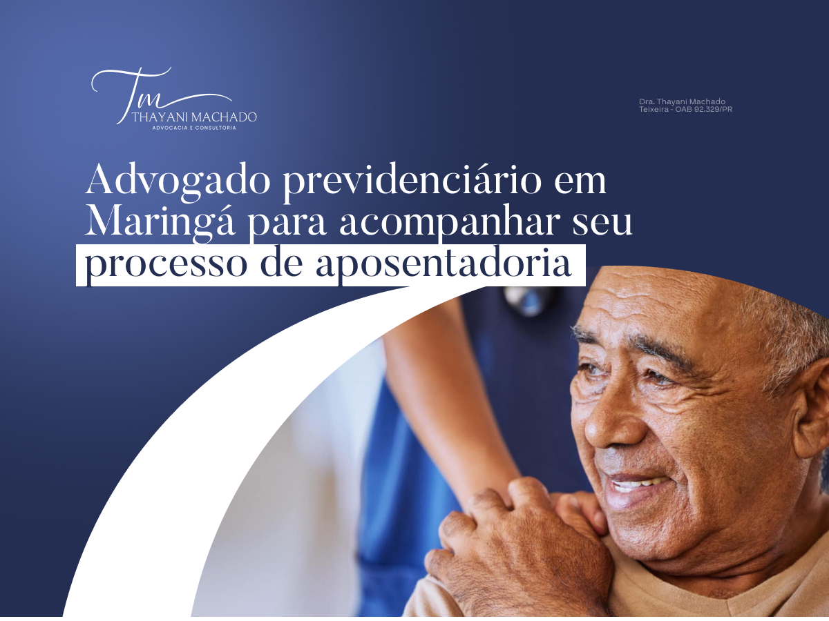 Advogado Previdenciário em Maringá para Acompanhar seu Processo de Aposentadoria