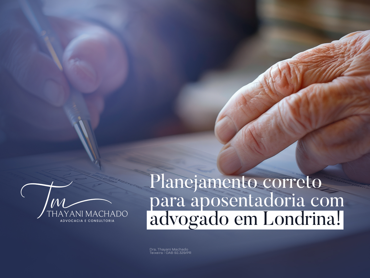 Planejamento Correto para Aposentadoria com Advogado em Londrina!