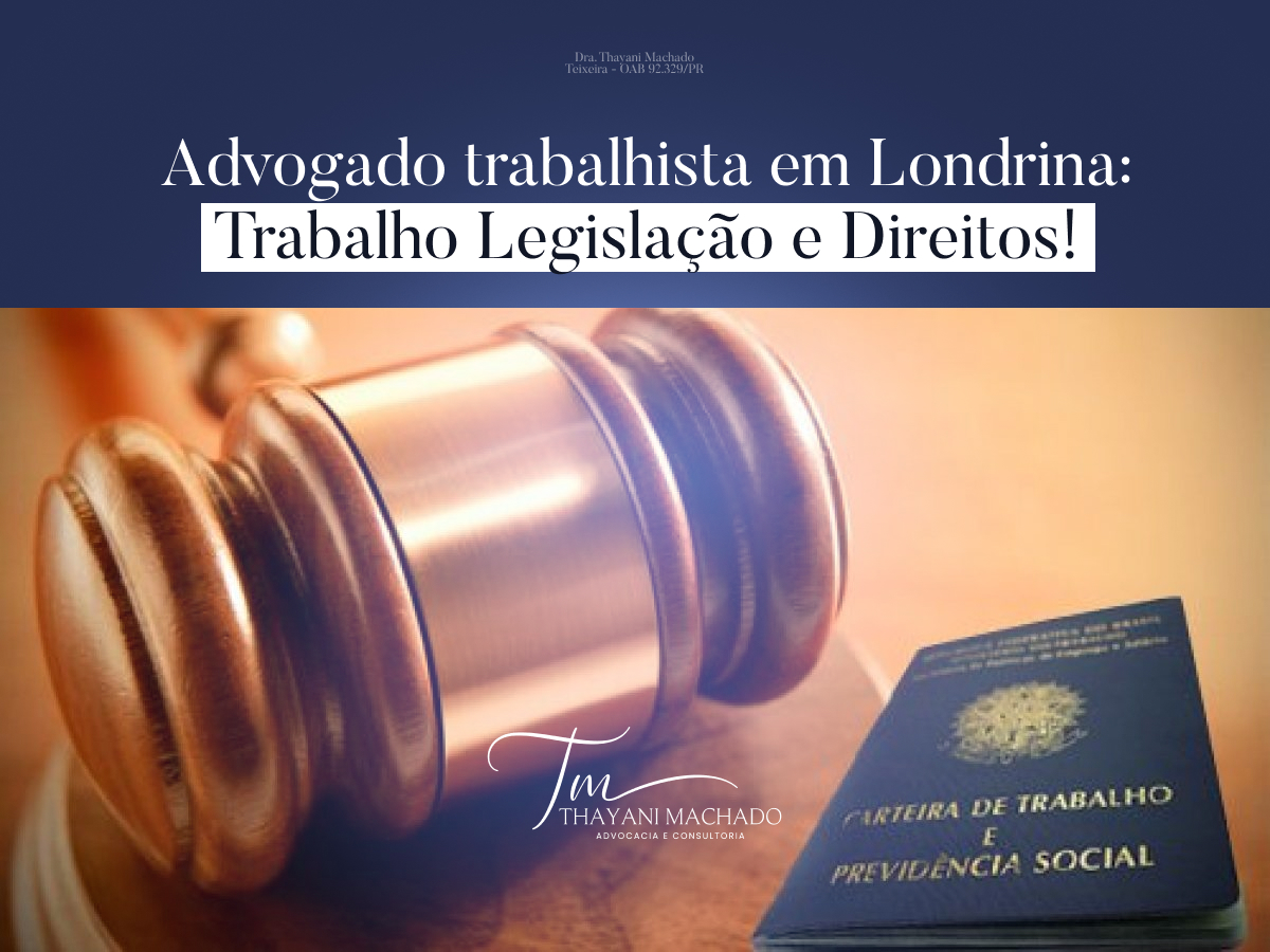 Advogado Trabalhista em Londrina: Trabalho, Legislação e Direitos!